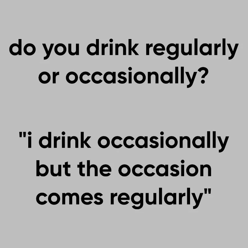 Occasion Comes Regularly - Drinking Meme