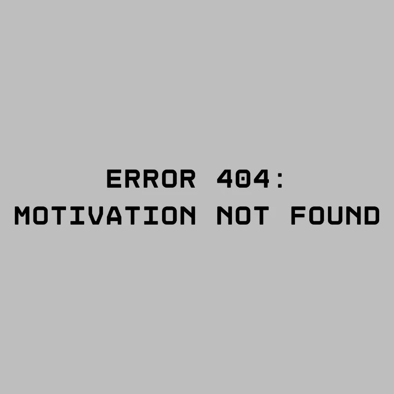 ERROR 404: Motivation not found
