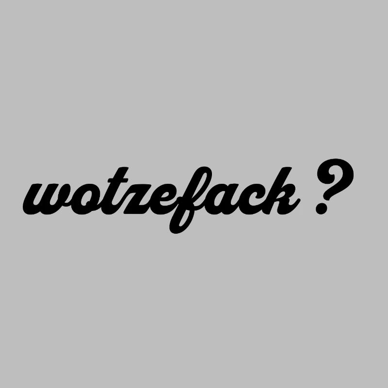 Wotzefack ? - Qu’est-ce que...