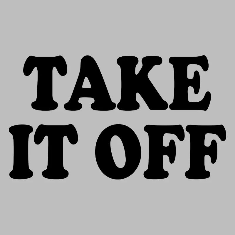 Take it off