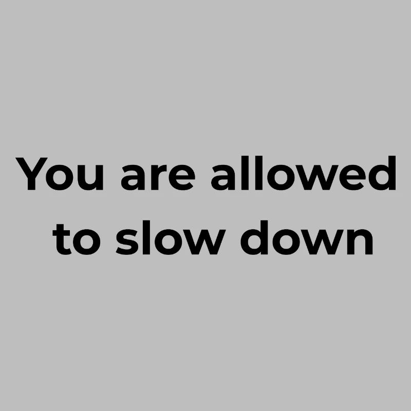 Mindful Reminder | You are allowed to slow down