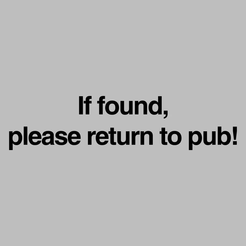 If found please return to pub!