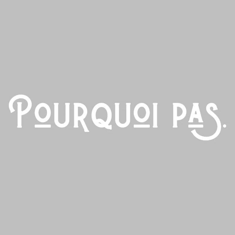 pourquoi pas