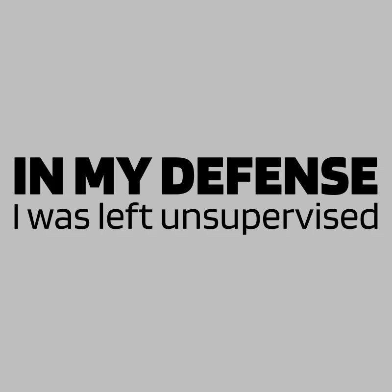 In my defense - I was left unsupervised