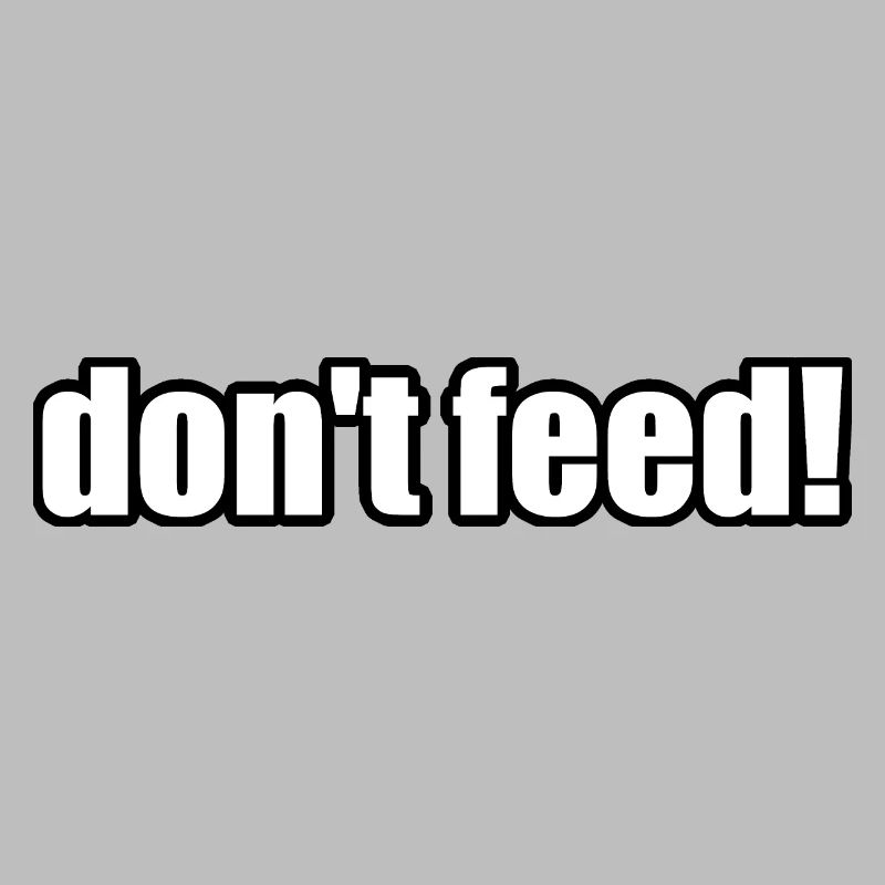 don ́t feed
