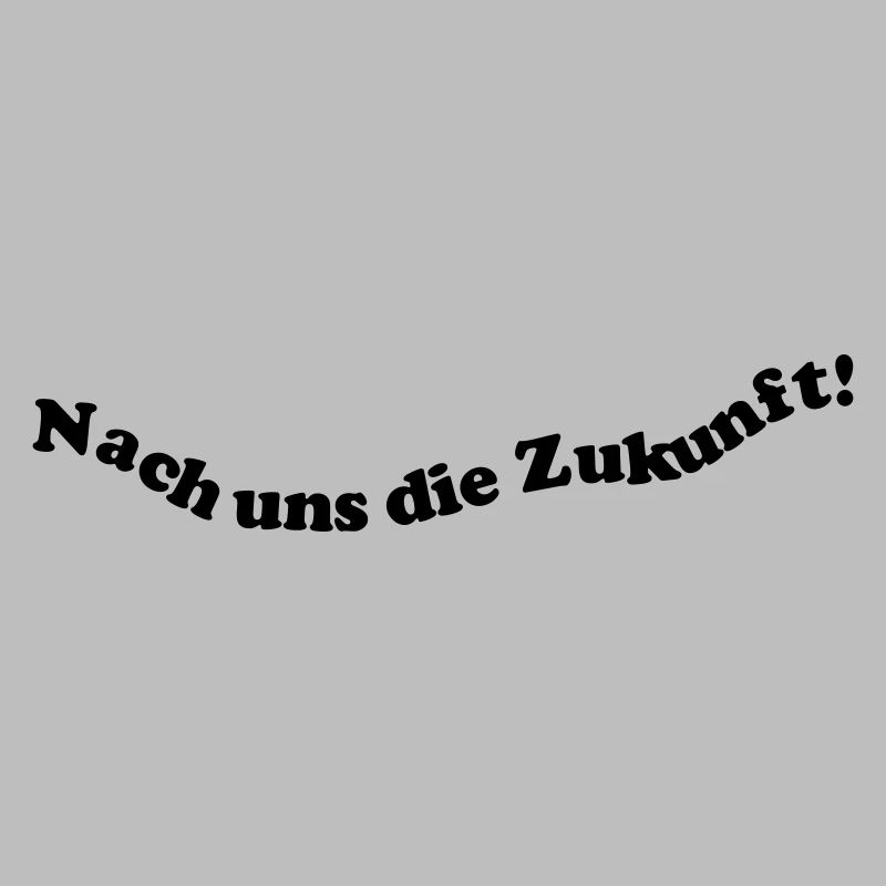 Nach uns die Zukunft!