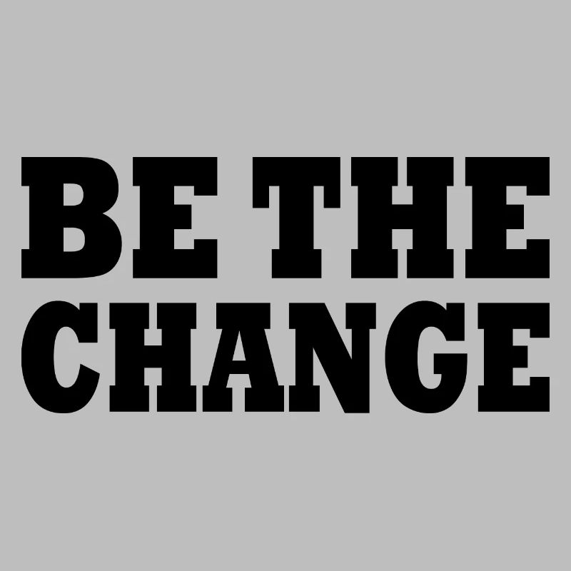 be the change