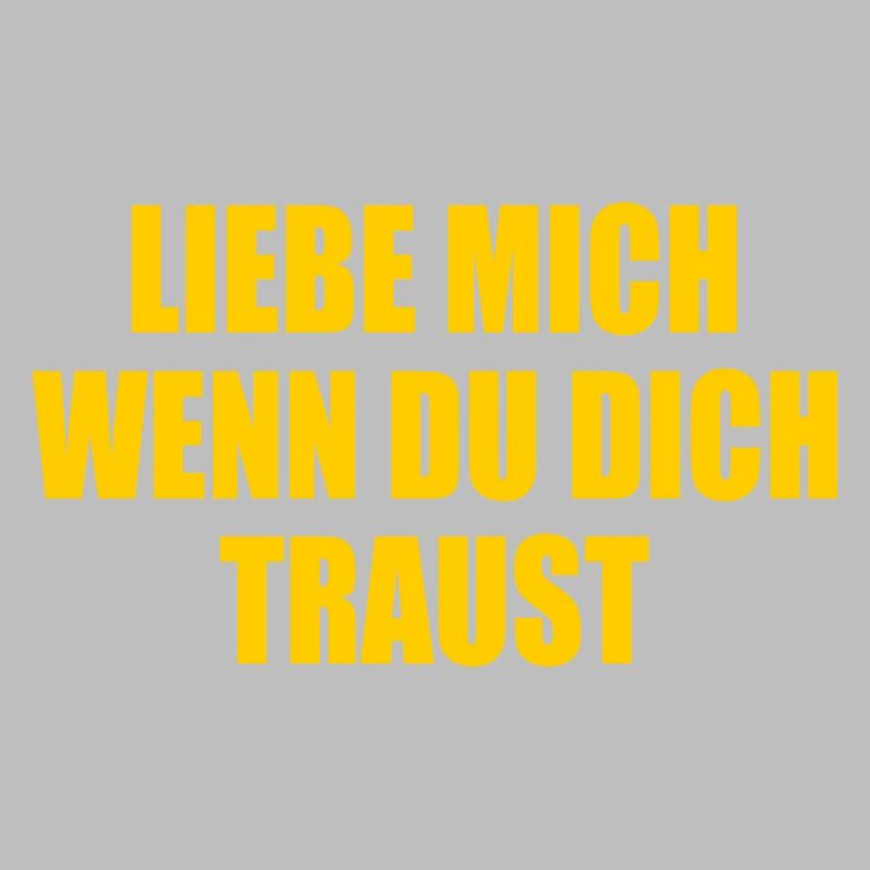 Liebe mich wenn du dich traust