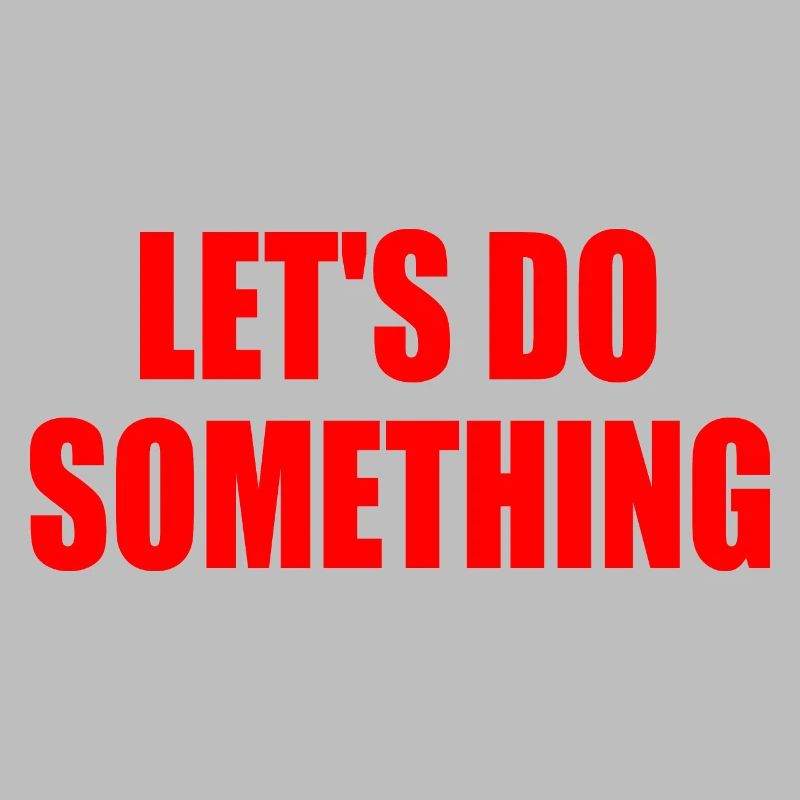 let's do something
