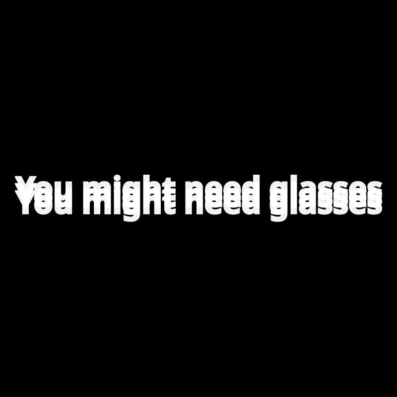 Möglicherweise benötigen Sie eine Brille