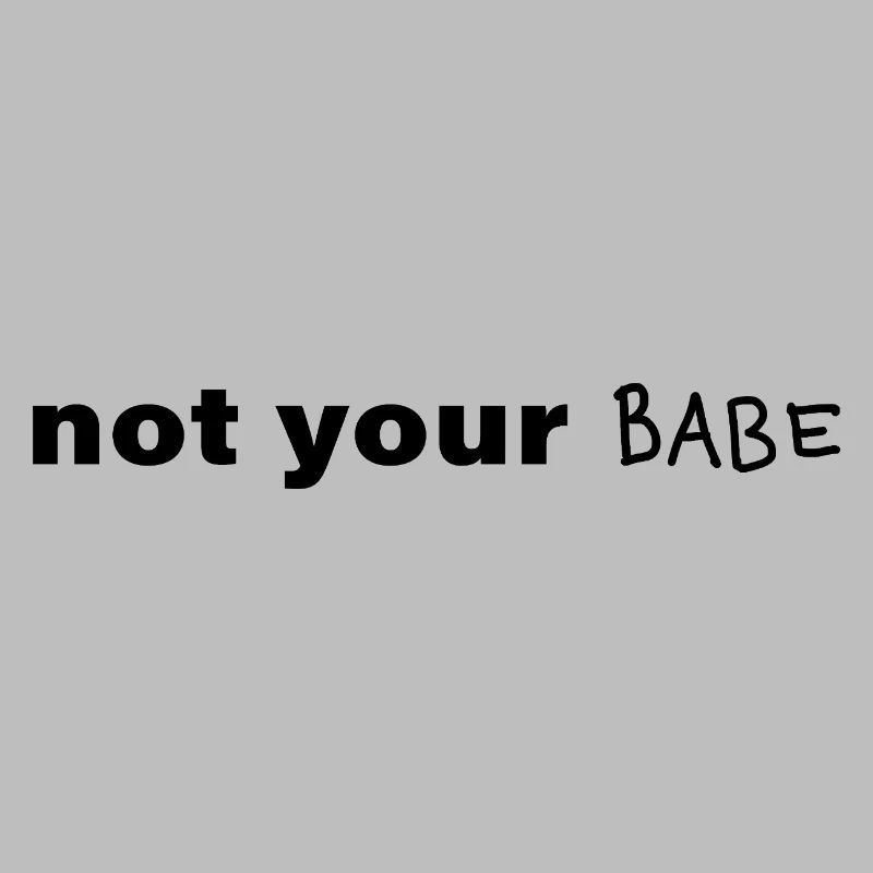 Not Your Babe Minimal Statement Saying