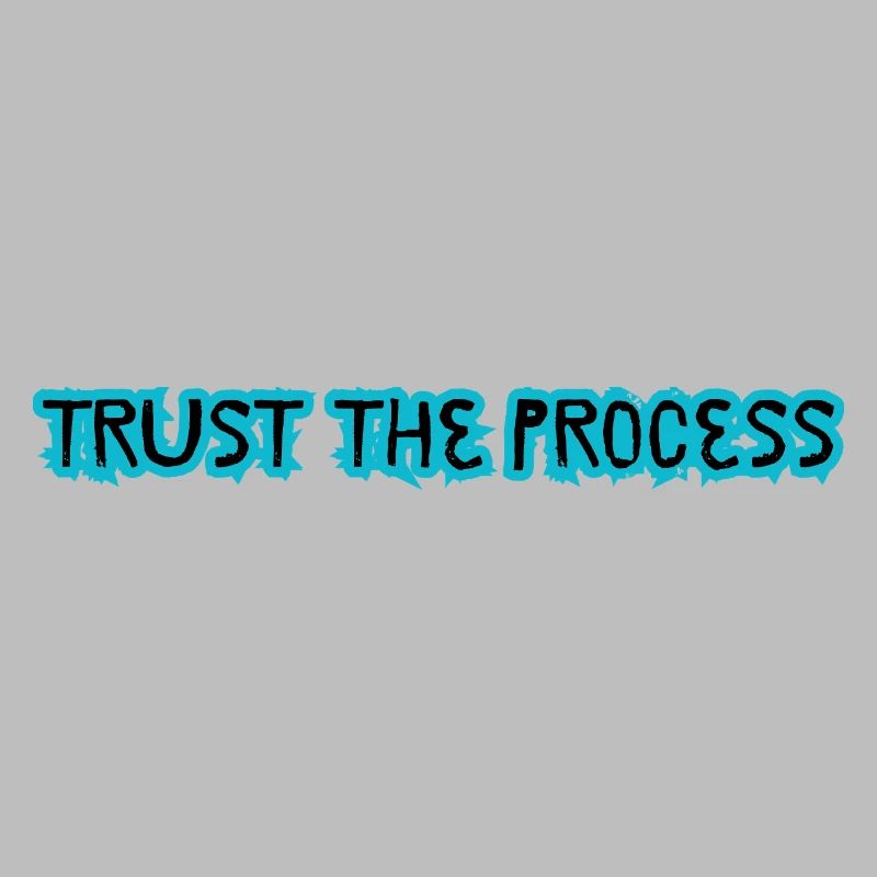 TRUST THE PROCESS conception