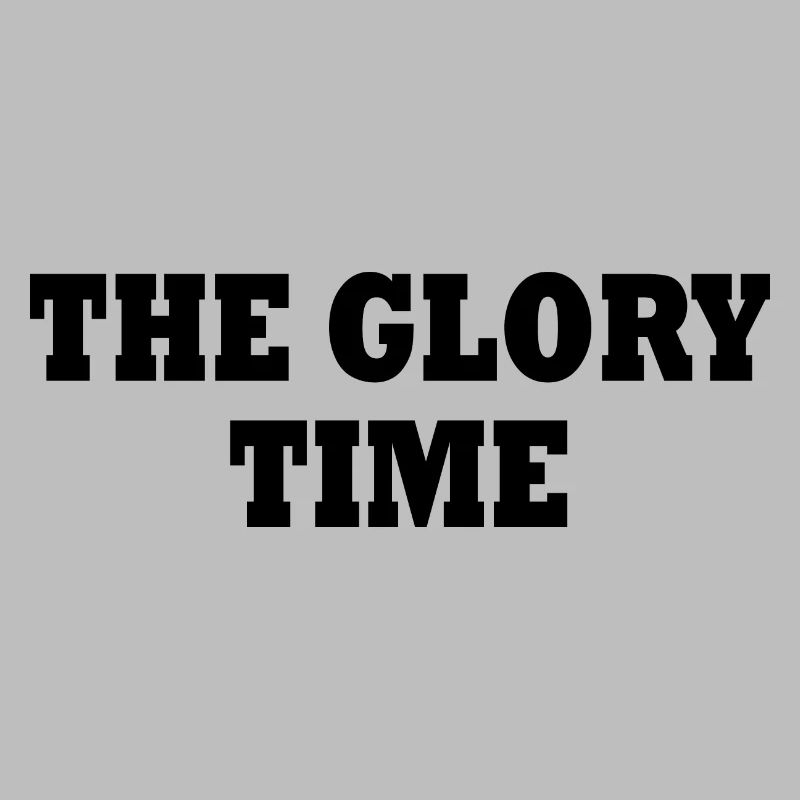 The glory time