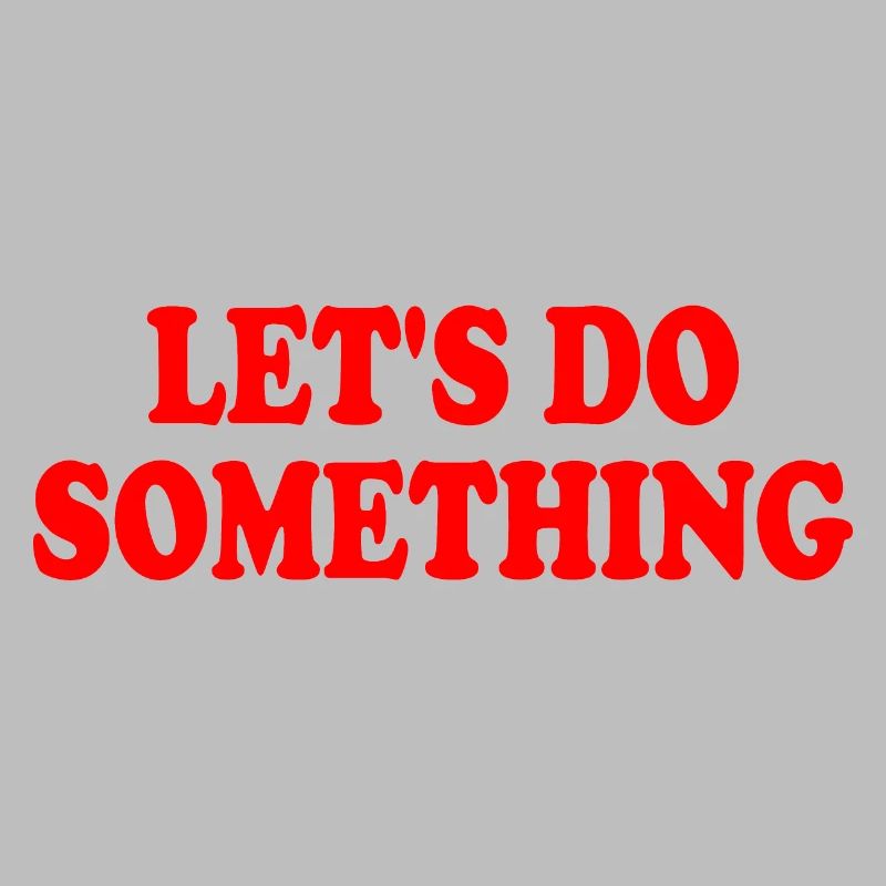lets do something