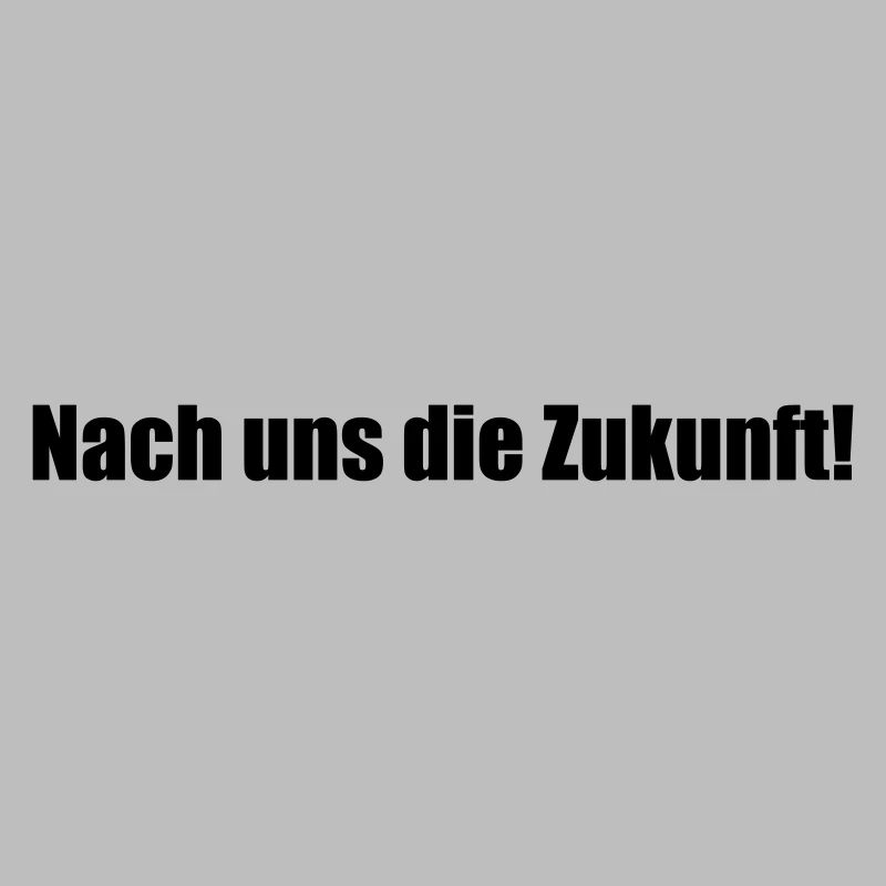 Nach uns die Zukunft!