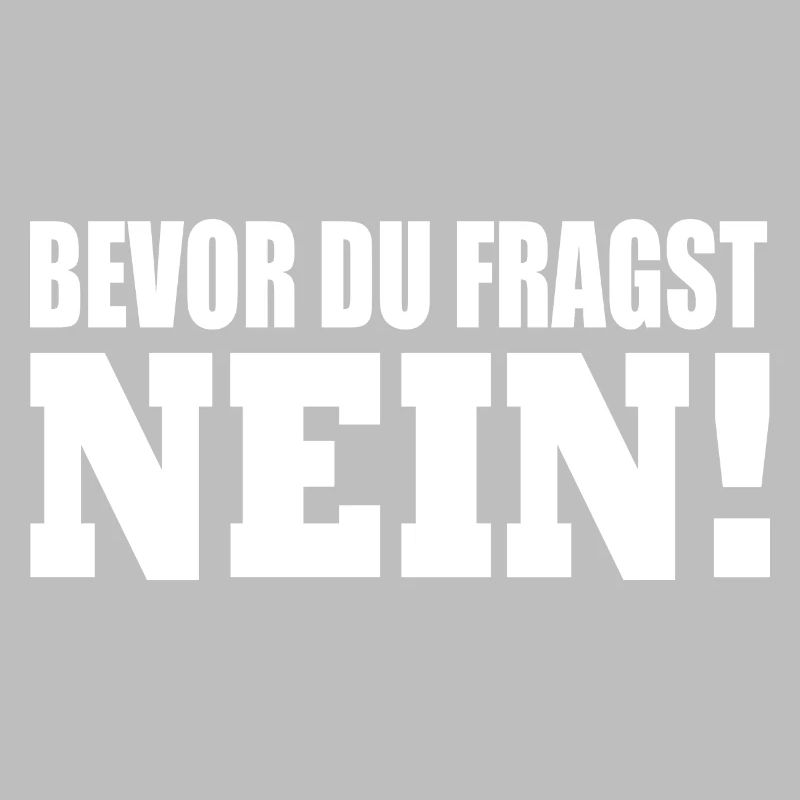 bevor du fragst nein