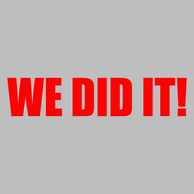 We did it