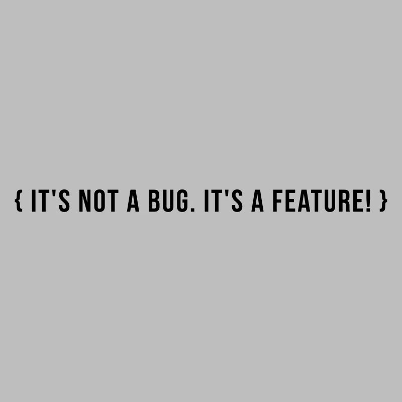C’est pas un bug. C’est une caractéristique.