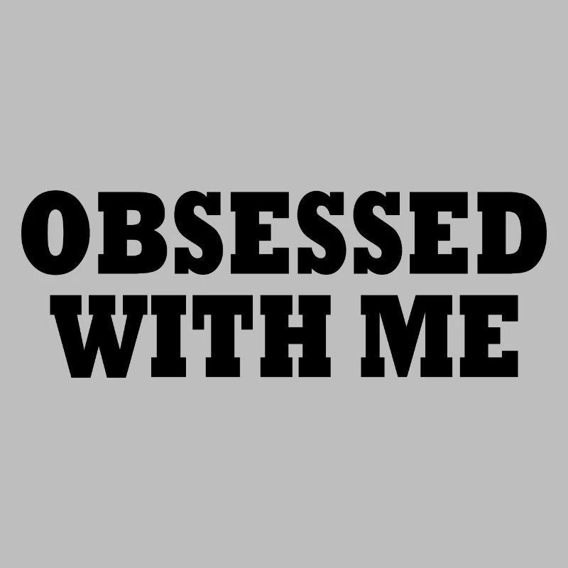 obsessed with me