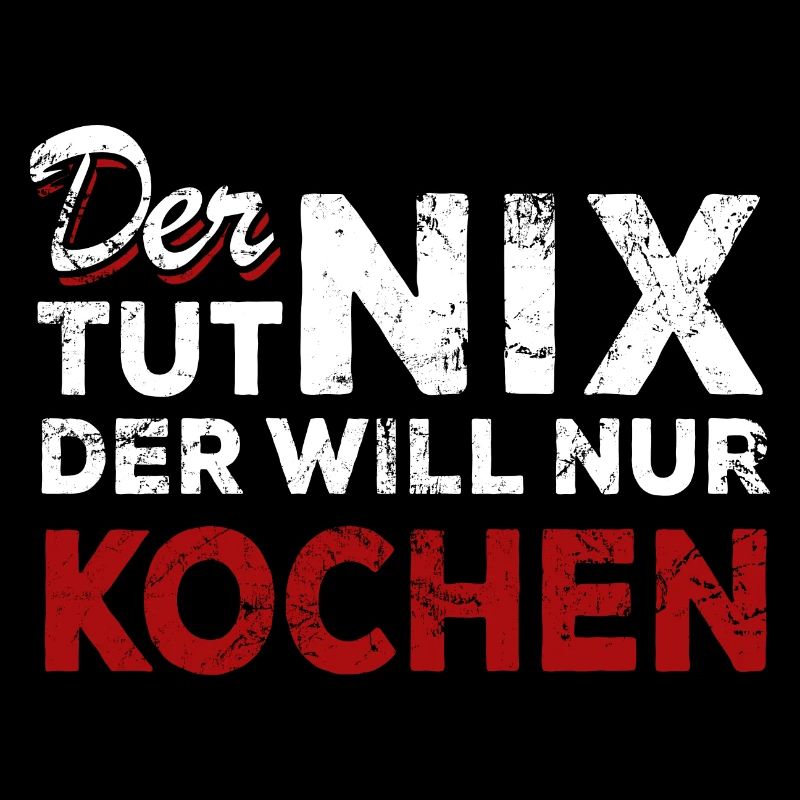 Der tut nix der will nur kochen - Spruch