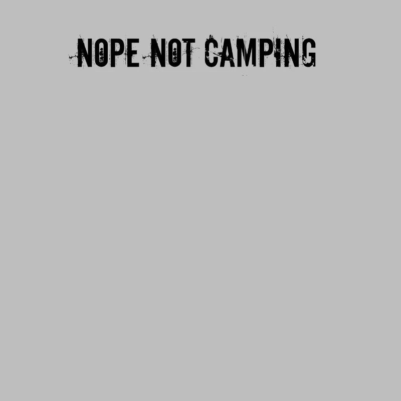 Camping - Nope Not Camping