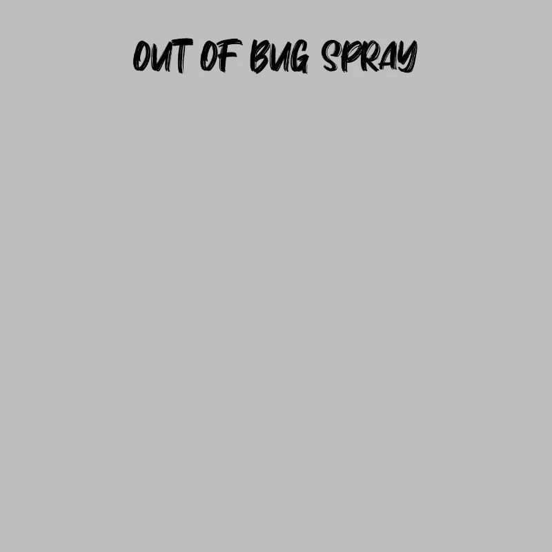 Camping - Out of bug spray