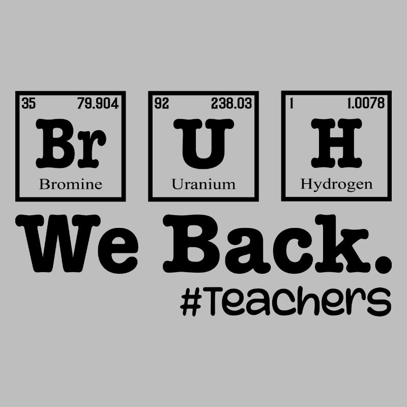 Bruh We Back To School - Table Elements Lehrer