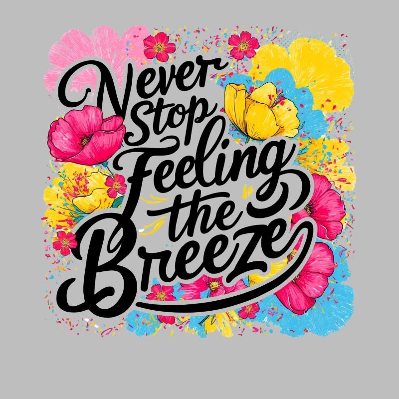 Never Stop Feeling The Breeze Design
