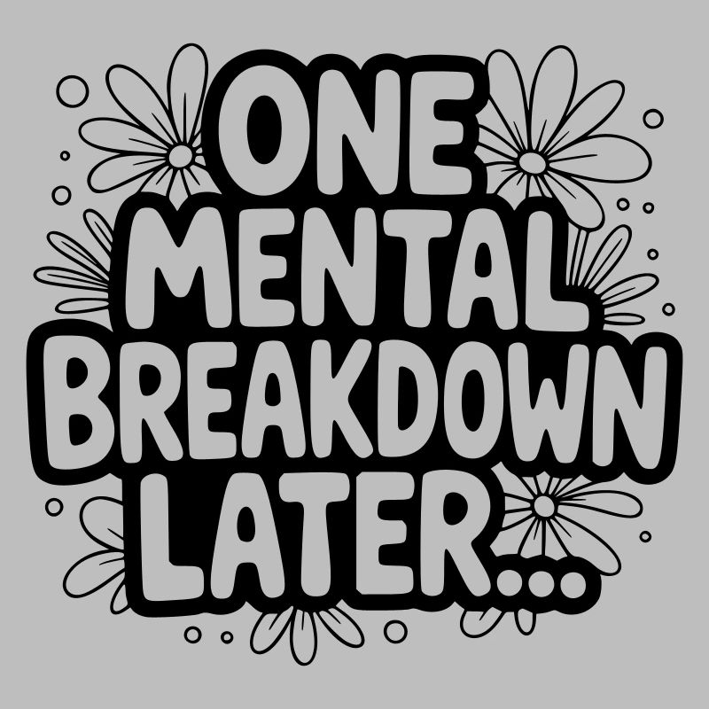 One Mental Breakdown later...