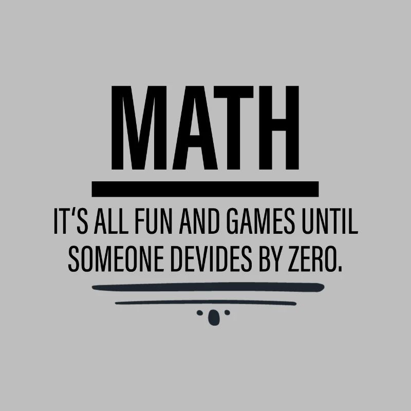 Math - Fun Until Someone Devides By Zero
