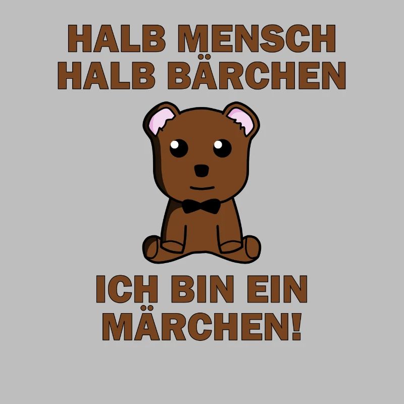 Halb Mensch halb Bärchen, ich bin ein Märchen