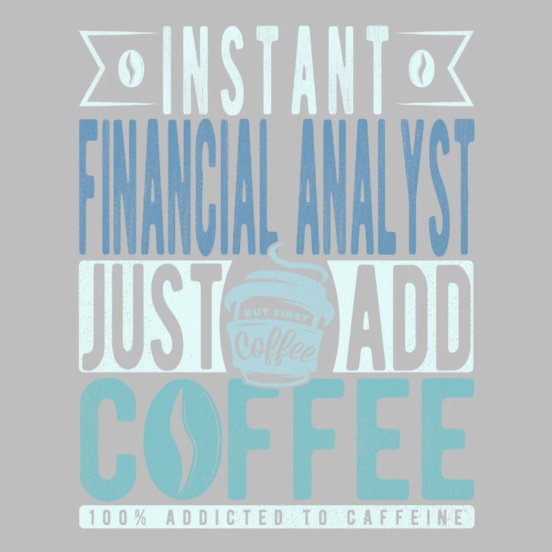 Instant Financial Analyst Just Add Coffee