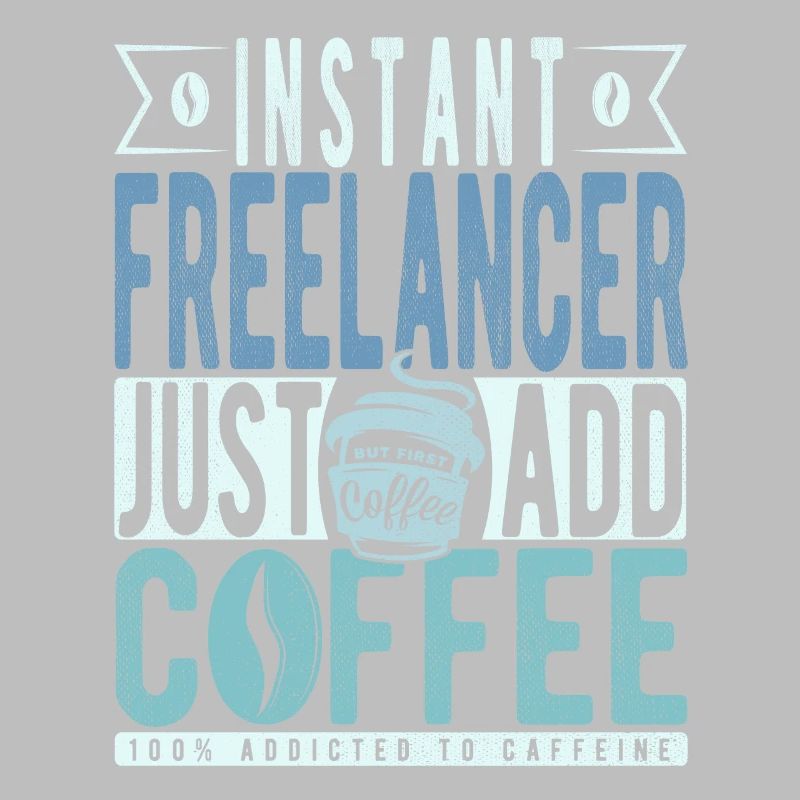 Instant Freelancer Just Add Coffee