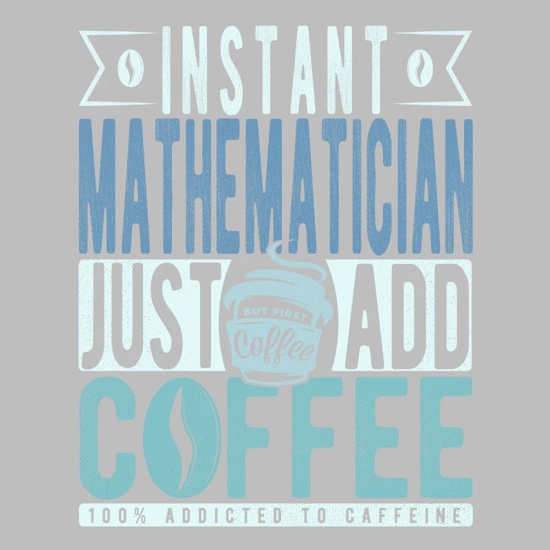 Mathématicien instantané Il suffit d’ajouter du café