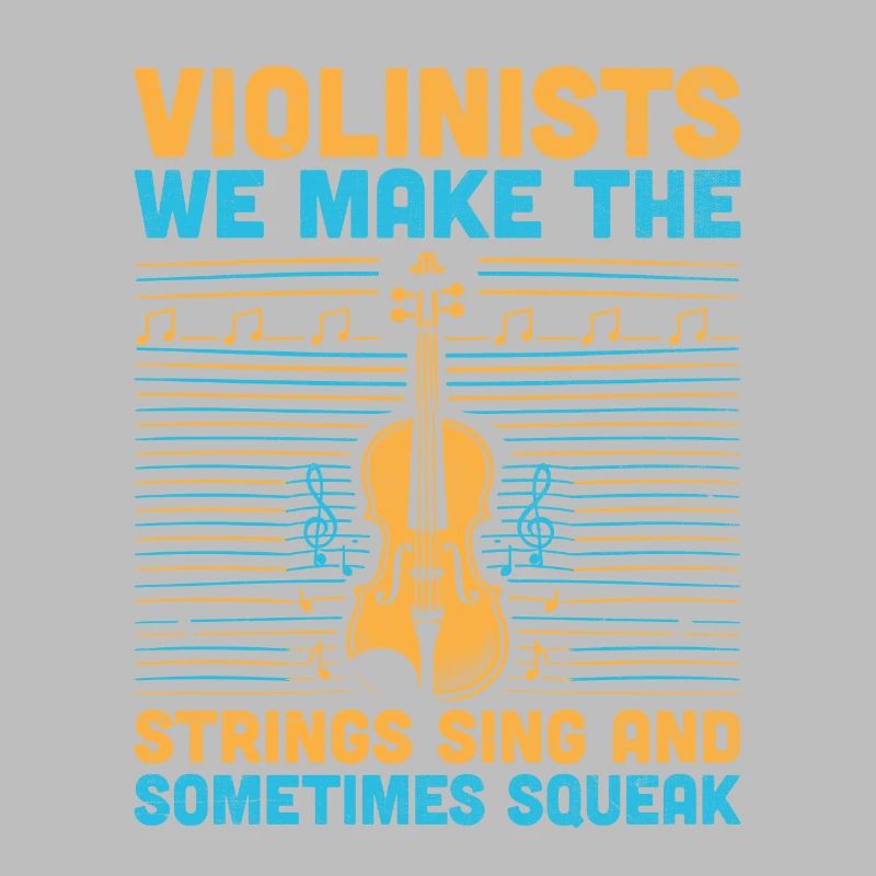 Violinists We Make The Strings Sing And Sometimes