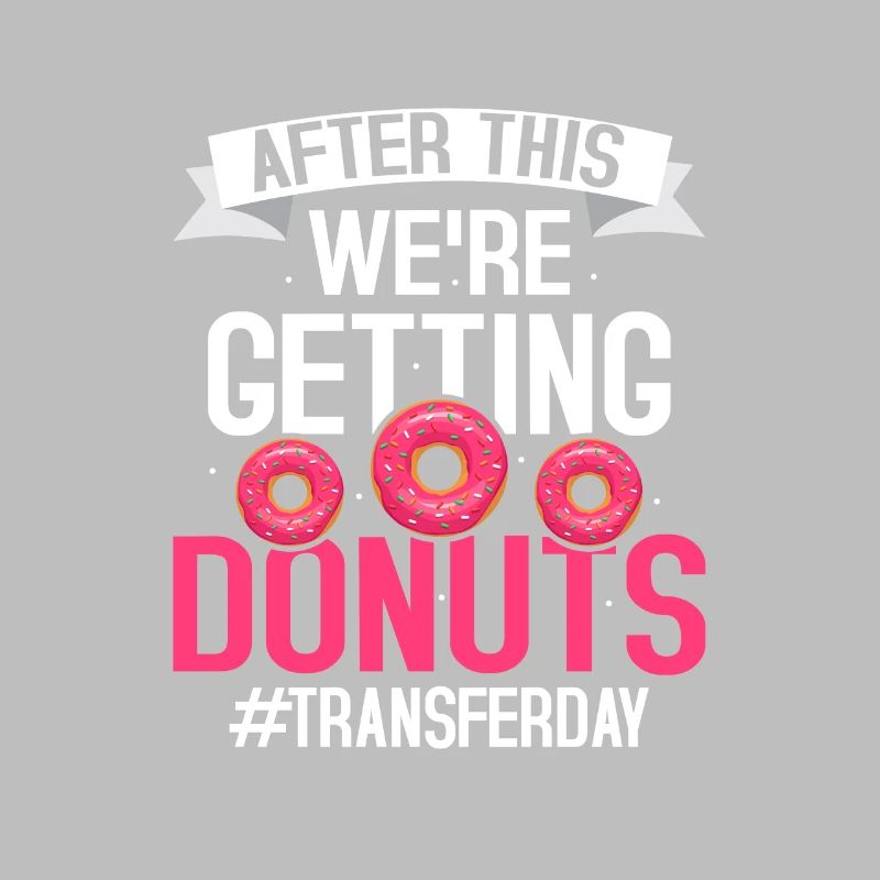 After This We're Getting Donuts #Transferday IVF E