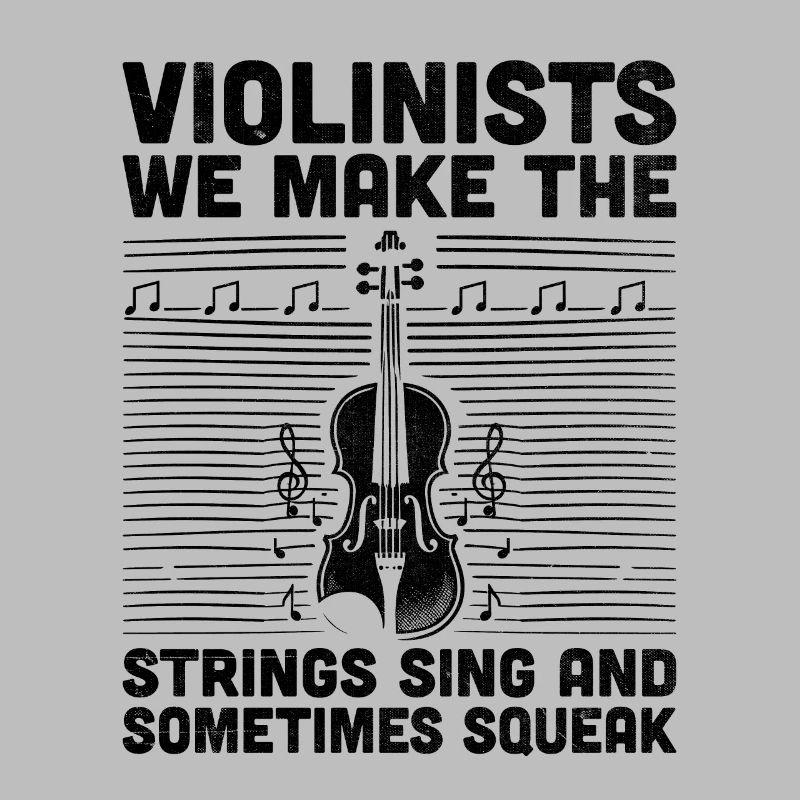 Violinists We Make The Strings Sing And Sometimes