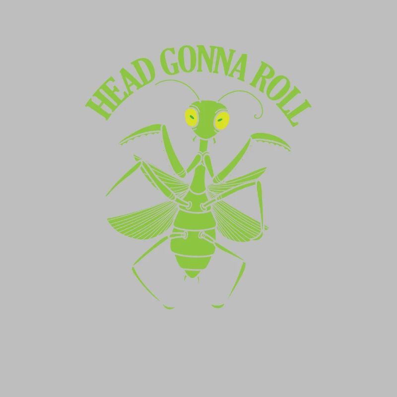 Head Gonna Roll Mantis