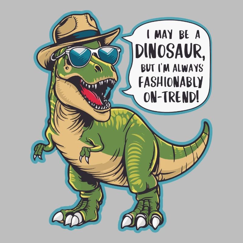 ICH BIN VIELLEICHT EIN DINOSAURIER. MODISCH IM TREND!