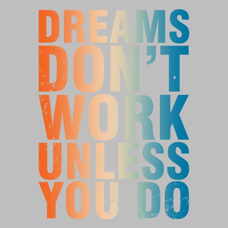 Dreams Don't Work Unless You Do