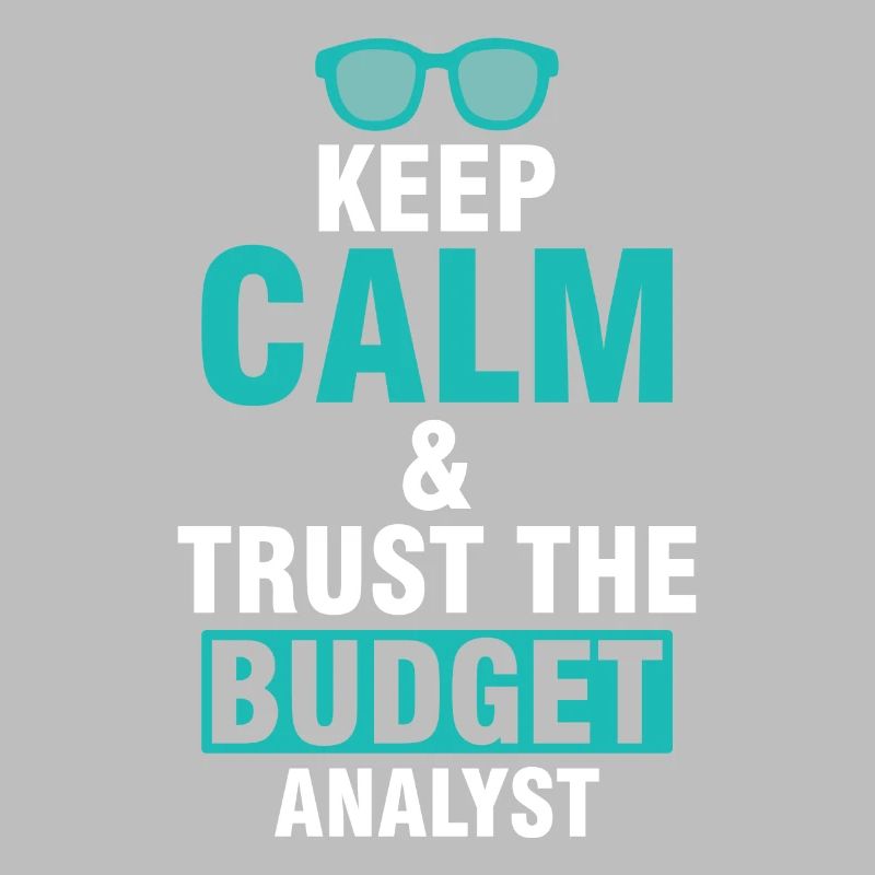Keep Calm & Trust the Budget Analyst
