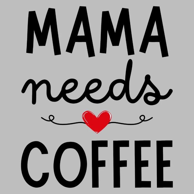 Mama needs Coffee