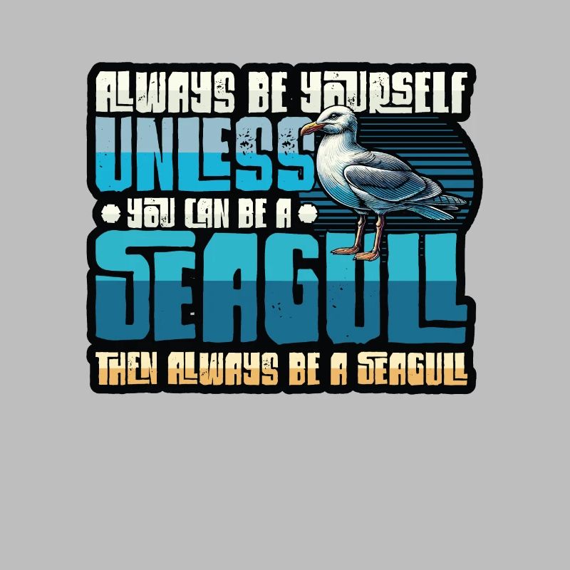 Always Be A Seagull - Funny Seagulls