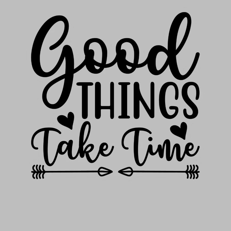 Good things take time Motivation Quotes