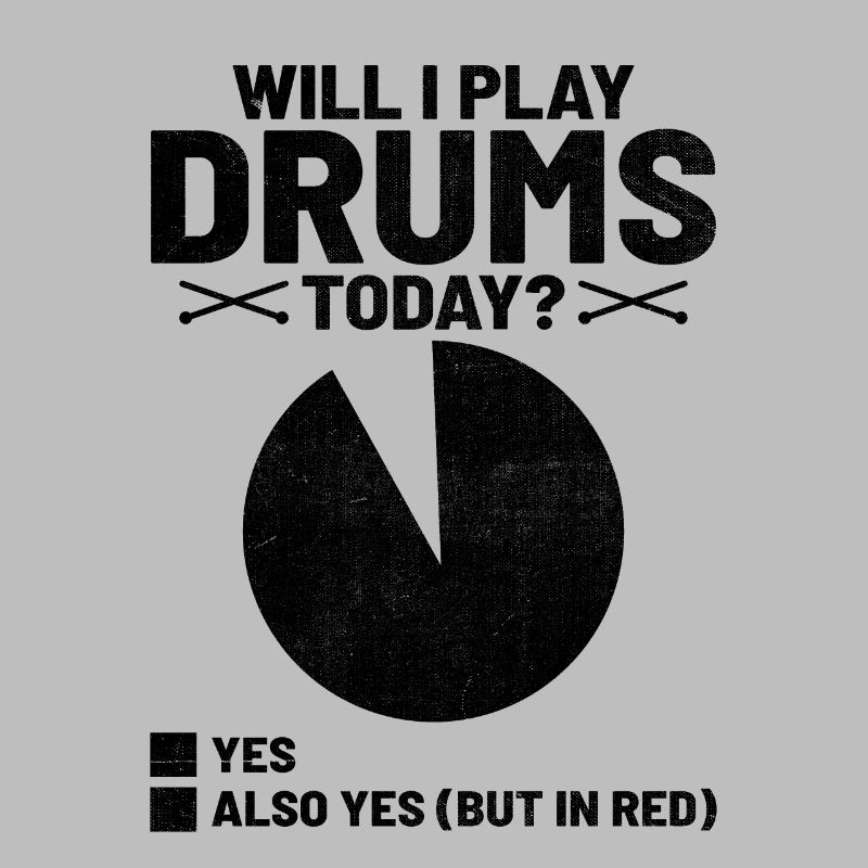 Will I Play Drums Today Drumming Drum Drummer