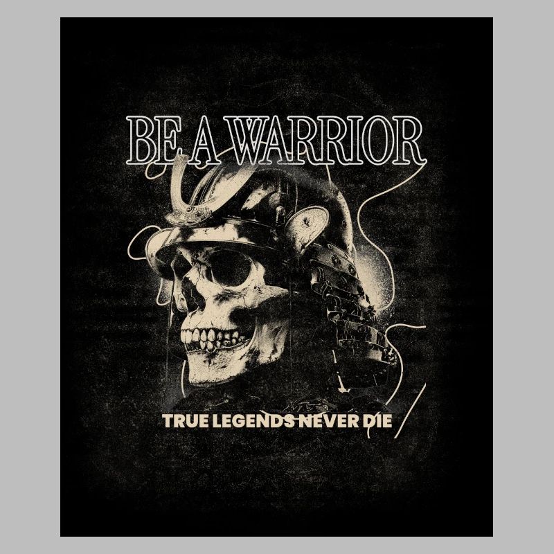 Be a Warrior – True Legends Never Die