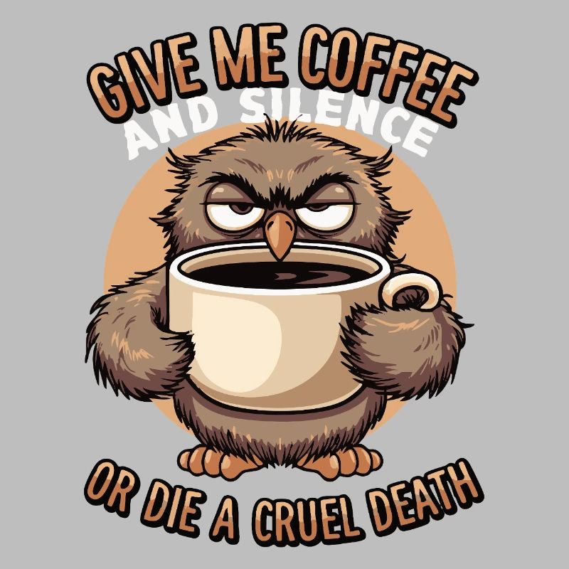 Kaffee Eule - geb mir Kaffee und Stille oder stirb