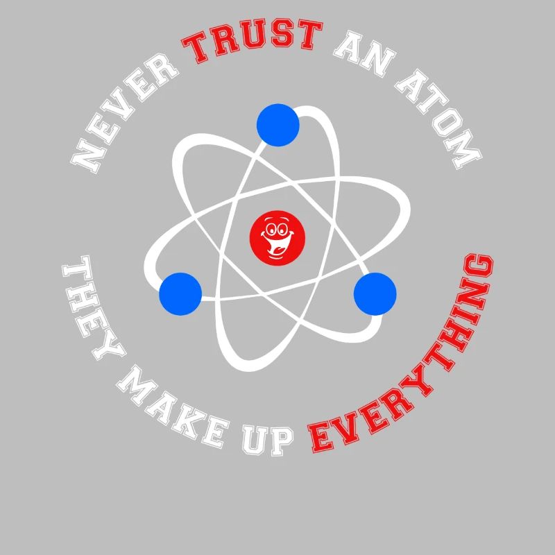 Never Trust an Atom They Make Up Everything