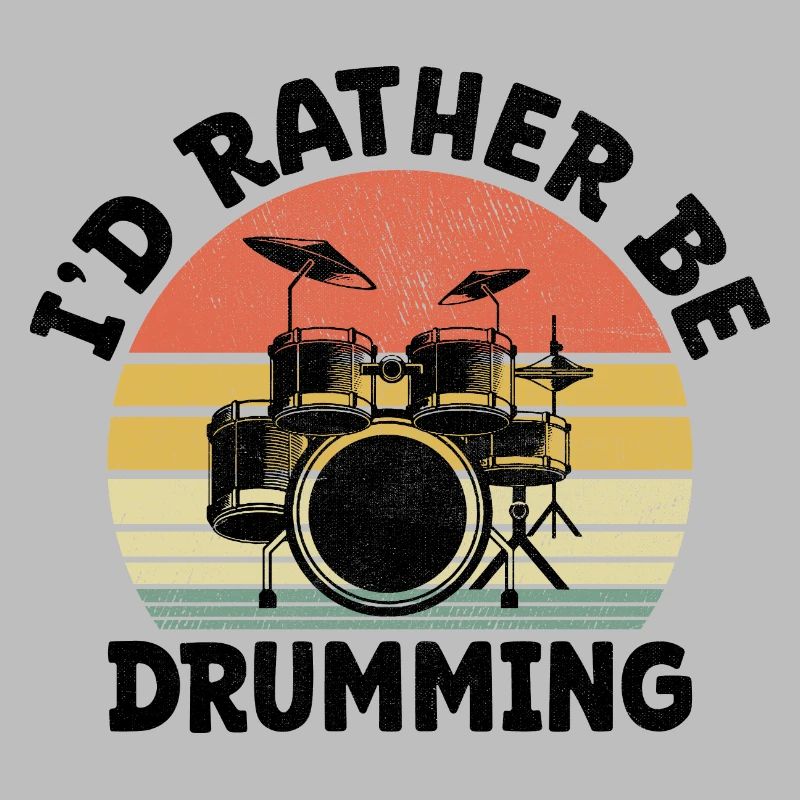 I'd Rather Be Drumming Drum Drummer