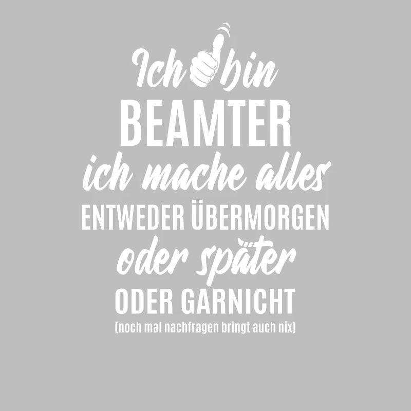 Ich bin Beamter ich mache alles später